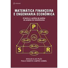 Matemática financeira e engenharia econômica: A teoria e a prática da análise de projetos de investimentos
