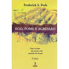 Ego, Fome E Agressão - Uma Revisão Da Teoria E Do Método De Freud