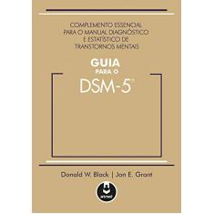 Guia para o DSM 5: Complemento Essencial para o Manual Diagnóstico e Estatístico de Transtornos Mentais