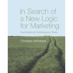 In Search Of A New Logic For Marketing - Jwe - John Wiley