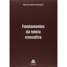 Fundamentos Da Tutela Executiva