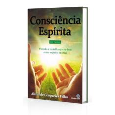 Consciência Espírita: Vivendo e Trabalhando no Bem Como Espírito Imort