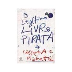 Legitimo livro pirata de casseta e planeta, o - EDITORA OBJETIVA LTDA-