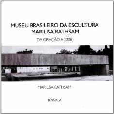 Museu Brasileiro da Escultura Marilisa Rathsam - da Criacao a 2008 - B