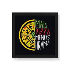 Arte Maníacos Quadro Decorativo Mais Pizza Menos Drama - 50x50cm (Moldura em laca preta)