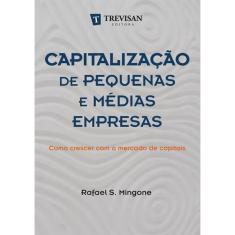 Capitalizacao De Pequenas E Medias Empresas - Como Crescer Com O Mercado De Capitais