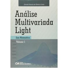 Análise Multivariada Light - sem Matemática - Volume 1