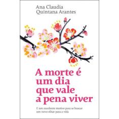 Livro A Morte É Um Dia Que Vale A Pena Viver Ana Claudia Quintana Aran