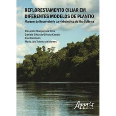 Reflorestamento Ciliar Em Diferentes Modelos De Plantio
