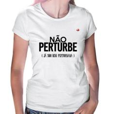Baby Look Não perturbe, já sou bem perturbada - Foca na Moda, Branco, 