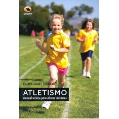 Atletismo. Manual Técnico Para Atletas Iniciantes