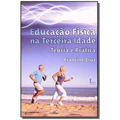 Educação Fisica Na Terceira Idade Teoria E Pratica