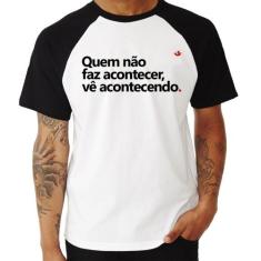 Camiseta Raglan Quem não faz acontecer, vê acontecendo - Foca na Moda,
