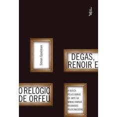 Livro - Degas, Renoir E O Relógio De Orfeu