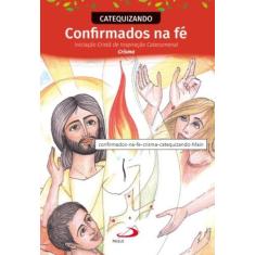 Confirmados na Fé - Iniciação Cristã de Inspiração Catecumenal - Crism