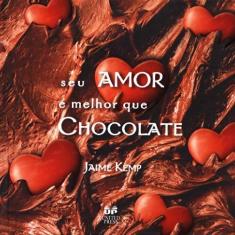 Livro - Seu Amor E Melhor Que Chocolate