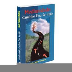 Mediunidade: Caminho Para Ser Feliz