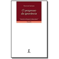 O progresso da ignorância - Cartas de um terráqueo ao planeta Brasil - Volume IX