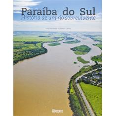 Paraiba Do Sul. História De Um Rio Sobrevivente