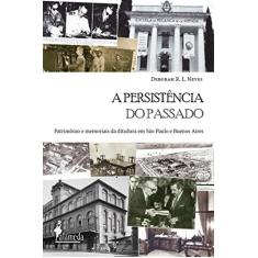 A Persistência do Passado: Patrimônio e Memoriais da Ditadura em São Paulo e Buenos Aires