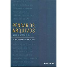 Pensar Os Arquivos: Uma Antologia Ed.1