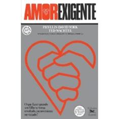 Amor-exigente: O que fazer quando seu filho se torna revoltado, inconveniente ou viciado?