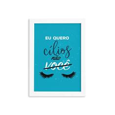 Quadro Frase Maquiagem Quero Cílios Moldura Branca 33x43cm
