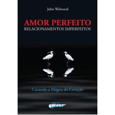 Livro - Amor perfeito, relacionamentos imperfeitos