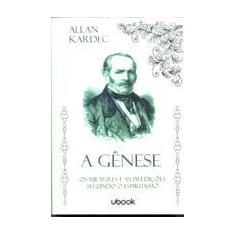 Genese, A: os Milagres e as Predicoes Segundo o Espiritismo - UBOOK
