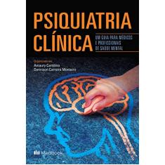 Psiquiatria Clínica; um Guia para Médicos e Profissionais da Saúde Mental