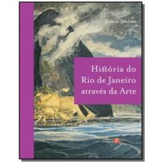 Historia Do Rio De Janeiro Atraves Da Arte 1ª Ed