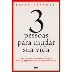 3 Pessoas Para Mudar Sua Vida