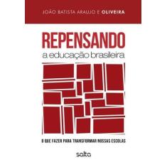 Livro - Repensando A Educação Brasileira: O Que Fazer Para Transformar