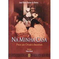 Na Minha Casa: Preces aos orixás e ancestrais
