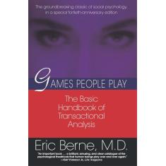 Games People Play: The Psychology of Human Relationships: The Basic Handbook of Transactional Analysis.