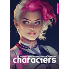 Beginner's Guide to Digital Painting in Photoshop: Characters
