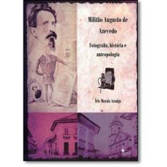 Militão Augusto De Azevedo: Fotografia, História E Antropologia - Alam