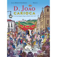 Livro - D. João Carioca: A corte portuguesa chega ao Brasil (1808-1821)