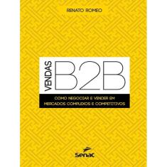 Vendas B2b - Como Negociar E Vender Em Mercados Complexos E Competitivos