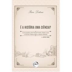 É a história uma ciência? Conversações entre Rocha Pombo, Pedro Lessa e Oliveira Vianna sobre a síntese histórica – c. 1878-1938