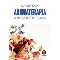 Aromaterapia: a magia dos perfumes - MADRAS