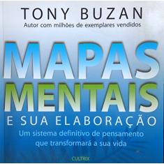 Mapas Mentais e sua Elaboração: um Sistema Definitivo de Pensamento que Transformará a sua Vida