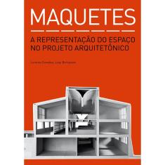 Livro - Maquetes: A representação do espaço no projeto arquitetônico