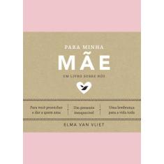 Livro Para Minha Mãe Um Livro Sobre Nós Elma Van Vliet
