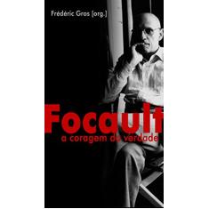 Foucault. a Coragem da Verdade