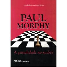 Paul Morphy - A Genialidade No Xadrez  - Ciencia Moderna