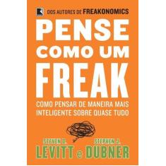 Livro - Pense como um freak: como pensar de maneira mais inteligente s