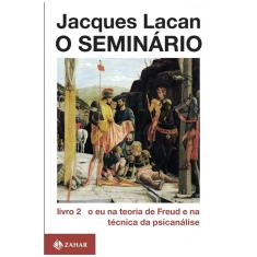 Livro - O Seminário: o Eu na Teoria de Freud e na Técnica da Psicanálise - Livro 02- Jacques Lacan