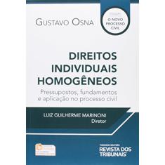 Direitos Individuais Homogêneos. Pressupostos, Fundamentos e Aplicação no Processo Civil