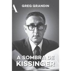 A sombra de Kissinger: O longo alcance do mais controverso estadista americano